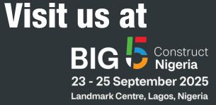 Visit us at Big5 Construct Nigeria, September 23-25, 2025 at Landmark Centre, Lagos